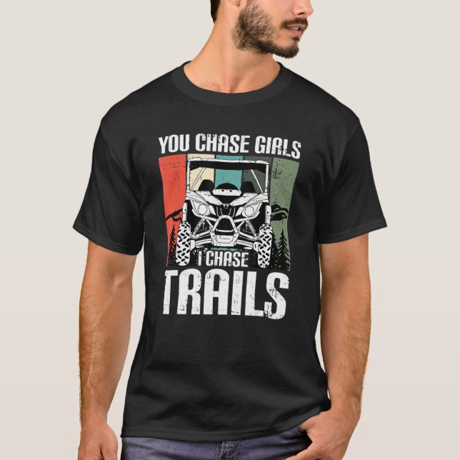 You Chase Girls Chase Trails Funny UTV SxS Side by T-Shirt (Front)