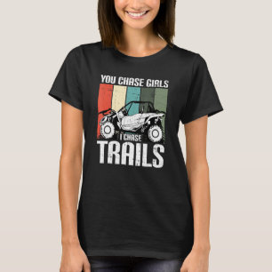 You Chase Girls Chase Trails Funny UTV SxS Side by T-Shirt