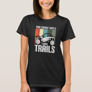 You Chase Girls Chase Trails Funny UTV SxS Side by T-Shirt