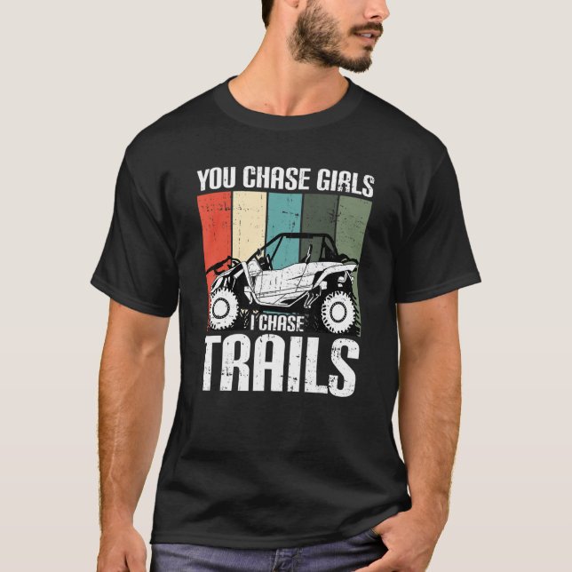 You Chase Girls Chase Trails Funny UTV SxS Side by T-Shirt (Front)