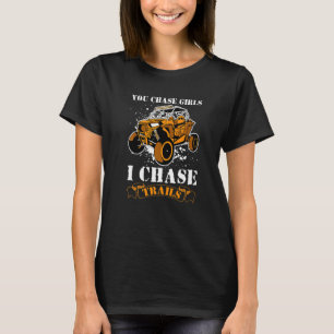 You Chase Girls Chase Trails Funny UTV SxS Side by T-Shirt