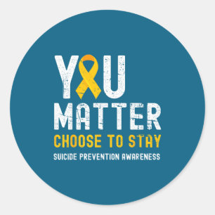 You Choose To Stay Suicide Prevention Awareness Re Classic Round Sticker