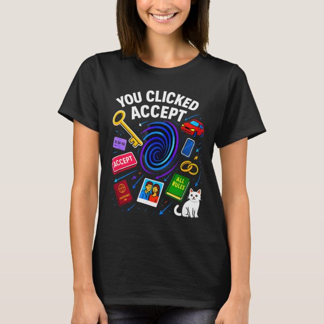 You Clicked Accept Funny Data Privacy Tech Geek Gi T-Shirt (Front)