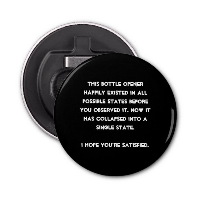 You collapsed it! Quantum Physics Humour Bottle Opener (Front)