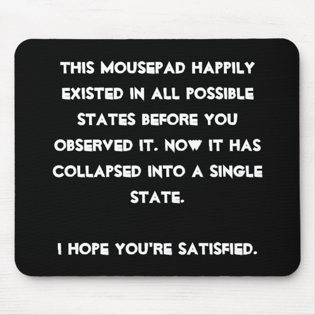 You collapsed it! Quantum Physics Humour Mouse Mat (Front)