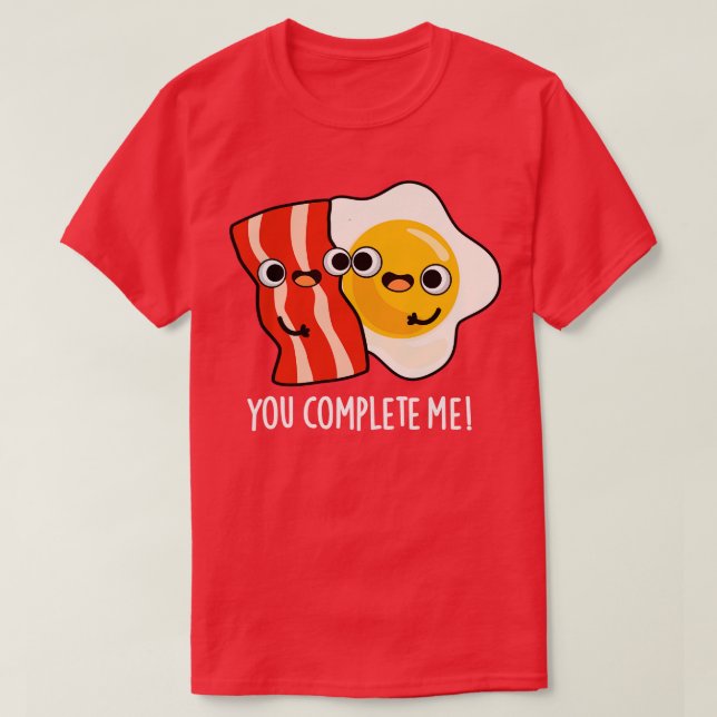 You Complete Me Cute Bacon Egg Pun T-Shirt (Design Front)