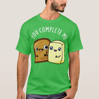 You Complete Me Cute Bread Butter Pun T-Shirt