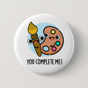 You Complete Me Funny Artist Pun 6 Cm Round Badge