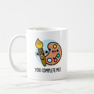You Complete Me Funny Artist Pun Coffee Mug