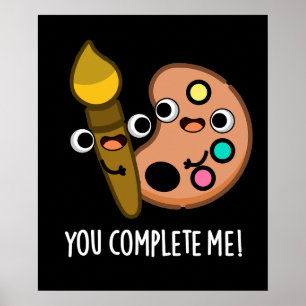 You Complete Me Funny Artist Pun Dark BG Poster