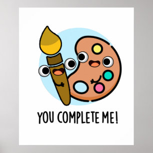 You Complete Me Funny Artist Pun Poster