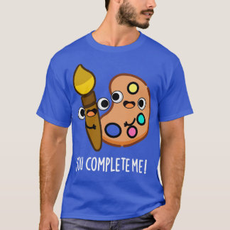 You Complete Me Funny Artist Pun T-Shirt