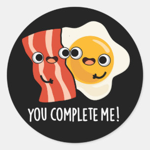 You Complete Me Funny Bacon Egg Pun Dark BG Classic Round Sticker