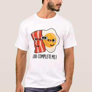 You Complete Me Funny Bacon Egg Pun  T-Shirt