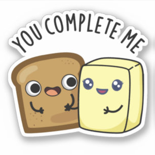You Complete Me Funny Bread Butter Pun 
