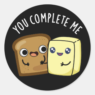 You Complete Me Funny Bread Butter Pun Dark BG Classic Round Sticker