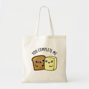 You Complete Me Funny Bread Butter Pun  Tote Bag