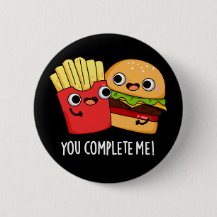 You Complete Me Funny Burger Fries Pun Dark BG 6 Cm Round Badge
