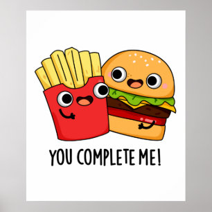 You Complete Me Funny Burger Fries Pun Poster