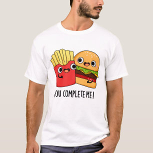 You Complete Me Funny Burger Fries Pun  T-Shirt