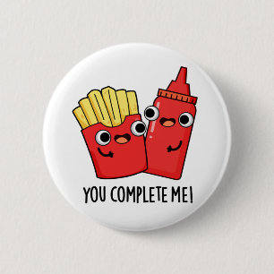 You Complete Me Funny Fries Ketchup Pun 6 Cm Round Badge