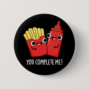 You Complete Me Funny Fries Ketchup Pun Dark BG 6 Cm Round Badge