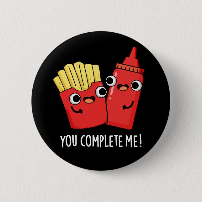 You Complete Me Funny Fries Ketchup Pun Dark BG 6 Cm Round Badge (Front)