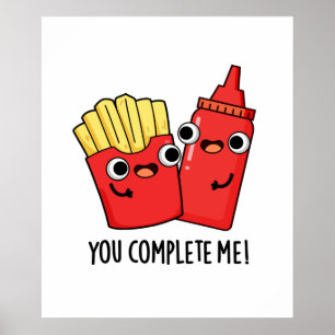 You Complete Me Funny Fries Ketchup Pun Poster