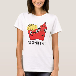 You Complete Me Funny Fries Ketchup Pun  T-Shirt