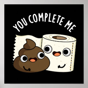 You Complete Me Funny Poop Pun Dark BG Poster