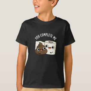 You Complete Me Funny Poop Pun Dark BG T-Shirt