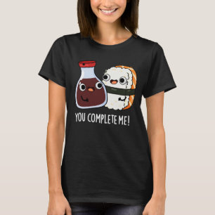 You Complete Me Funny Sushi Soy Sauce Pun Dark BG T-Shirt