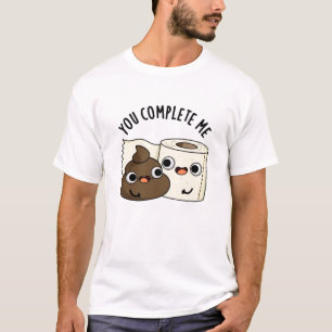 You Complete Me Funny Toilet Paper Poop Pun T-Shirt