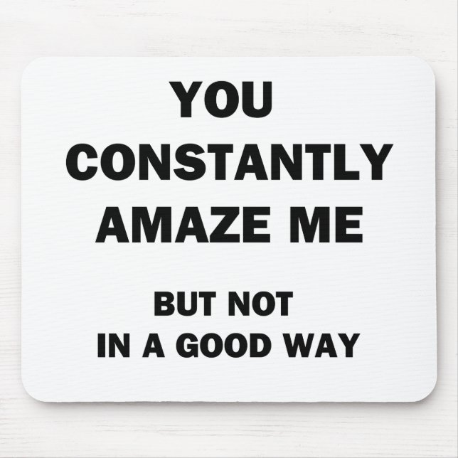 You Constantly Amaze Me Mouse Mat (Front)