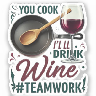 You Cook, I'll Drink Wine #Teamwork – Wine Lover