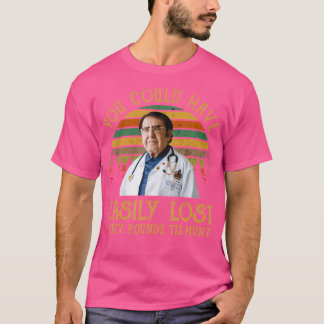 You Could Have Easily Lost Tirty Pounds Tis Munt S T-Shirt
