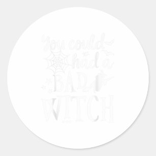 You Could Have Had A Bad Witch funny Hallowe Classic Round Sticker