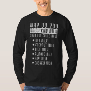 You Could Have Oat Milk Coconut Milk Dairy Free La T-Shirt