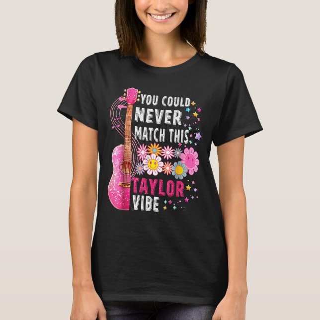 You Could Never Match This Taylor Vibe Groovy Wome T-Shirt (Front)
