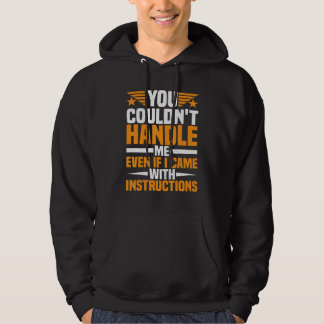 You Couldn't Handle Me Even if I Came With Instruc Hoodie