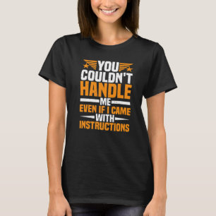 You Couldn't Handle Me Even if I Came With Instruc T-Shirt