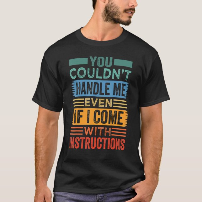You Couldn't Handle Me Even If I Come With Instruc T-Shirt (Front)