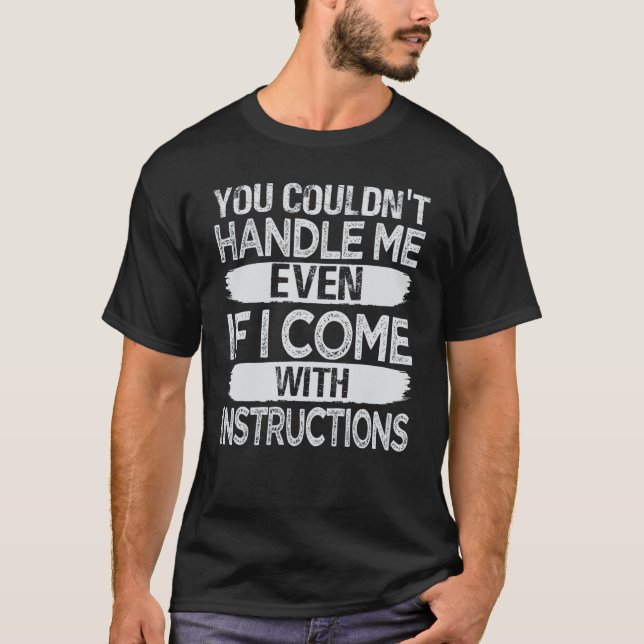 You Couldn't Handle Me Even If I Come With Instruc T-Shirt (Front)