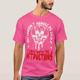 You Couldnt Handle Me Even If I Come With The Inst T-Shirt