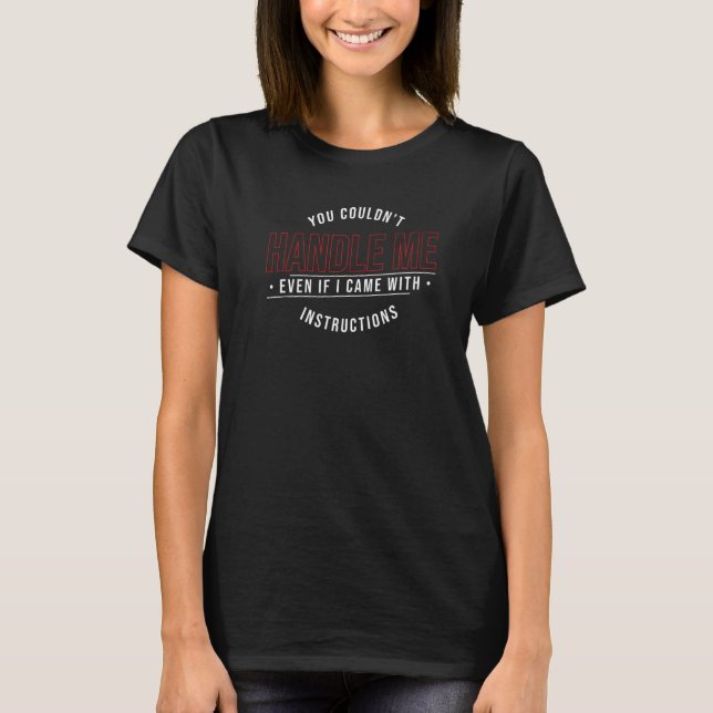 You Couldn't Handle Me With Instructions Cute Grap T-Shirt (Front)