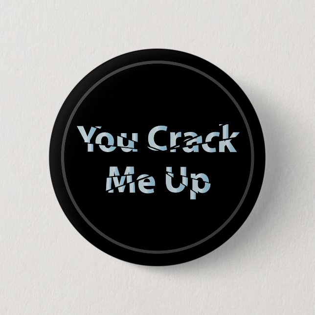 You Crack Me Up 6 Cm Round Badge (Front)