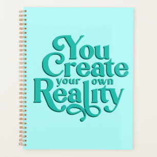 You Create Your Own Reality Blue Planner