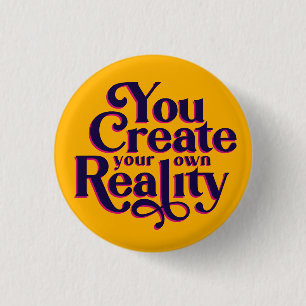 You Create Your Own Reality Pin
