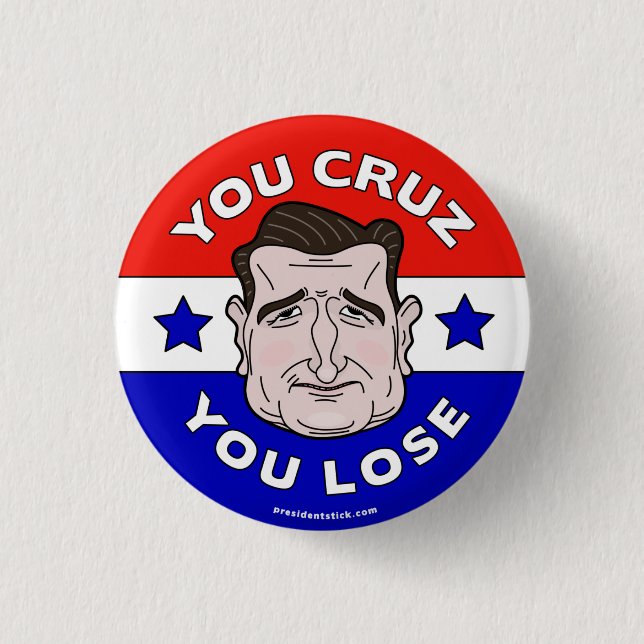 You Cruz You Lose, Anti-Ted Cruz 2016 button/pin 3 Cm Round Badge (Front)