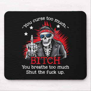 You Curse Too Much Btch You Breathe Too Much Funny Mouse Mat